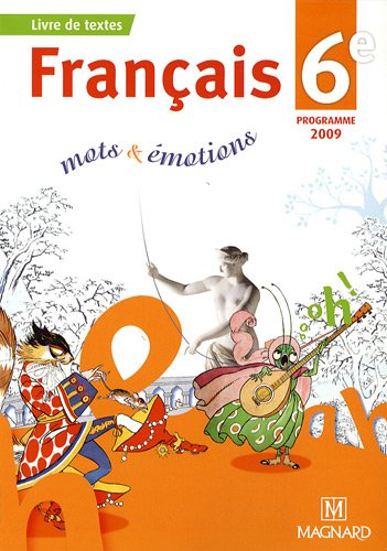 Français 6e programme 2009 : mots et émotions